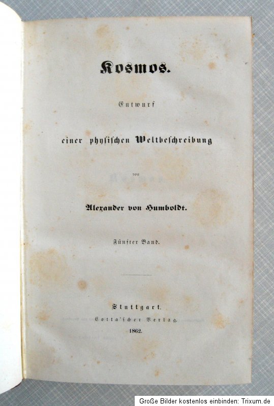 Humboldt, Alexander. Kosmos. 6 Bände. Erstausgabe. 1845 1862.