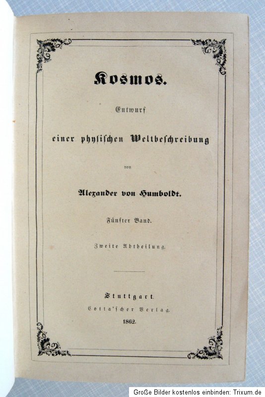 Humboldt, Alexander. Kosmos. 6 Bände. Erstausgabe. 1845 1862.